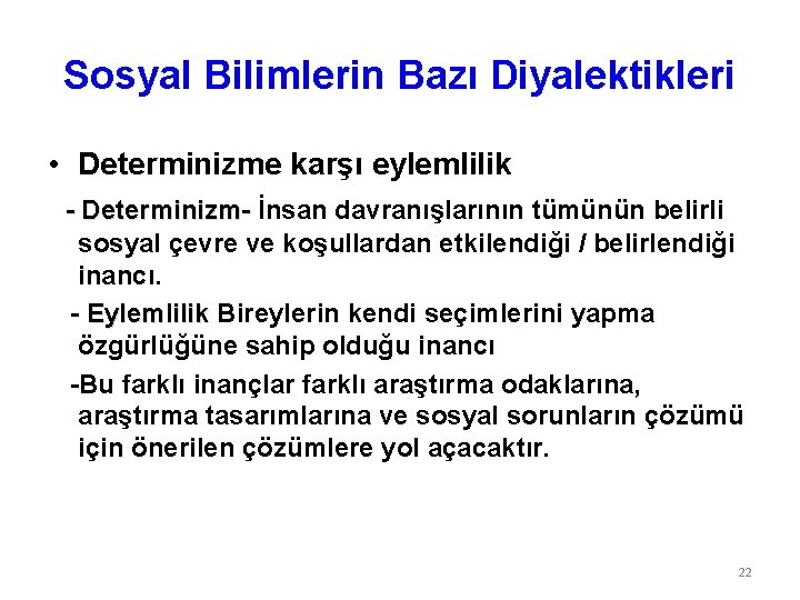 Sosyal Bilimlerin Bazı Diyalektikleri • Determinizme karşı eylemlilik - Determinizm- İnsan davranışlarının tümünün belirli