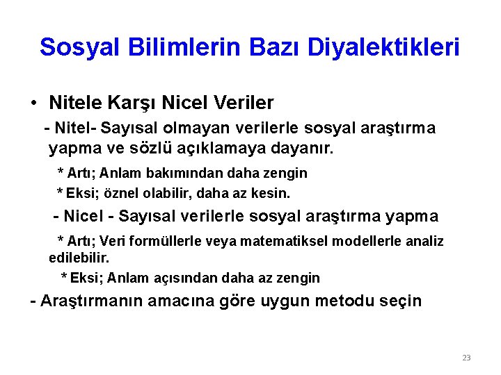 Sosyal Bilimlerin Bazı Diyalektikleri • Nitele Karşı Nicel Veriler - Nitel- Sayısal olmayan verilerle