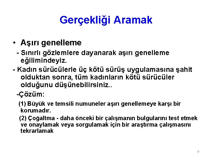 Gerçekliği Aramak • Aşırı genelleme - Sınırlı gözlemlere dayanarak aşırı genelleme eğilimindeyiz. - Kadın