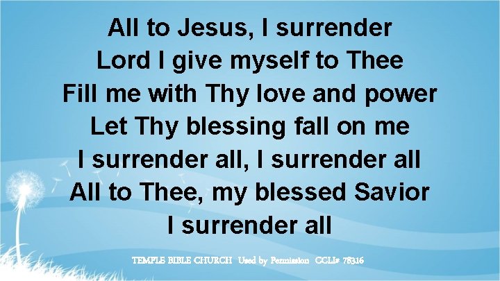 All to Jesus, I surrender Lord I give myself to Thee Fill me with