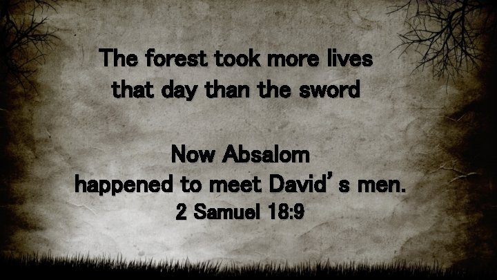 The forest took more lives that day than the sword Now Absalom happened to