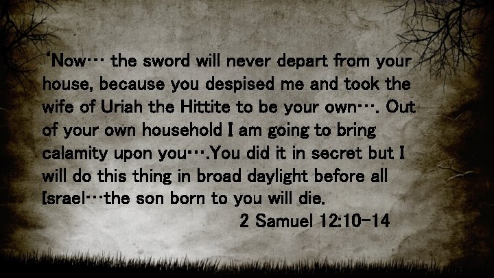 ‘Now… the sword will never depart from your house, because you despised me and