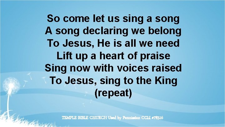 So come let us sing a song A song declaring we belong To Jesus,