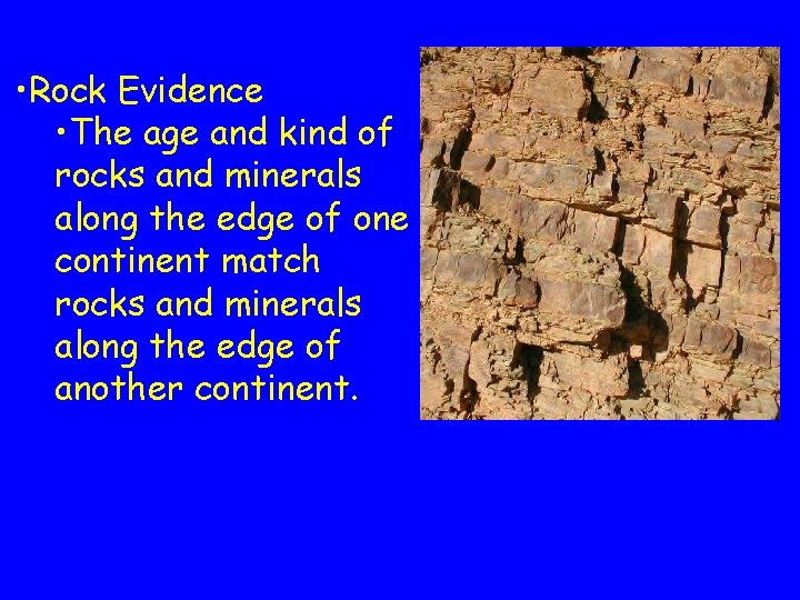 • Rock Evidence • The age and kind of rocks and minerals along • Rock Evidence • The age and kind of rocks and minerals along