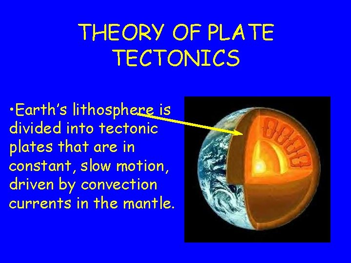 THEORY OF PLATE TECTONICS • Earth’s lithosphere is divided into tectonic plates that are THEORY OF PLATE TECTONICS • Earth’s lithosphere is divided into tectonic plates that are