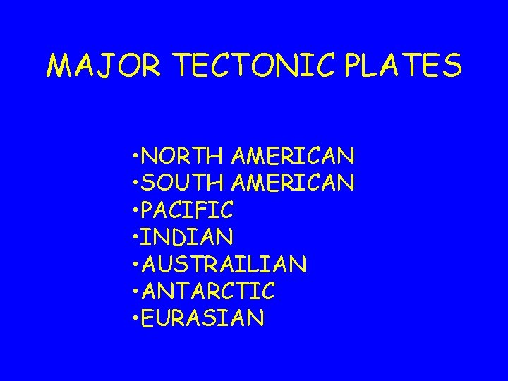 MAJOR TECTONIC PLATES • NORTH AMERICAN • SOUTH AMERICAN • PACIFIC • INDIAN • MAJOR TECTONIC PLATES • NORTH AMERICAN • SOUTH AMERICAN • PACIFIC • INDIAN •
