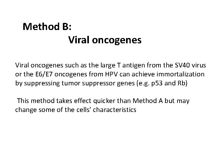 Method B: Viral oncogenes such as the large T antigen from the SV 40 Method B: Viral oncogenes such as the large T antigen from the SV 40