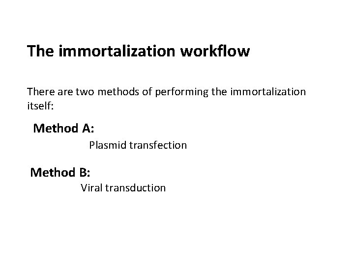The immortalization workflow There are two methods of performing the immortalization itself: Method A: The immortalization workflow There are two methods of performing the immortalization itself: Method A: