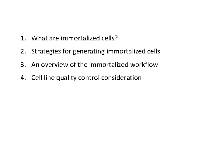 1. What are immortalized cells? 2. Strategies for generating immortalized cells 3. An overview 1. What are immortalized cells? 2. Strategies for generating immortalized cells 3. An overview