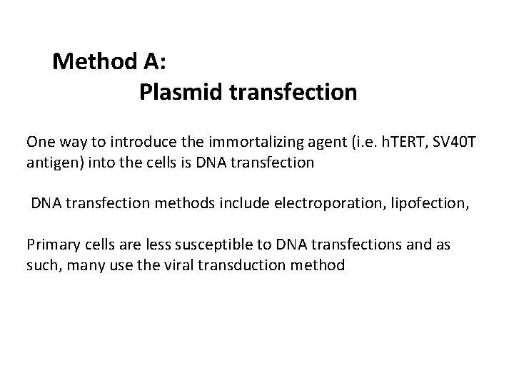 Method A: Plasmid transfection One way to introduce the immortalizing agent (i. e. h. Method A: Plasmid transfection One way to introduce the immortalizing agent (i. e. h.