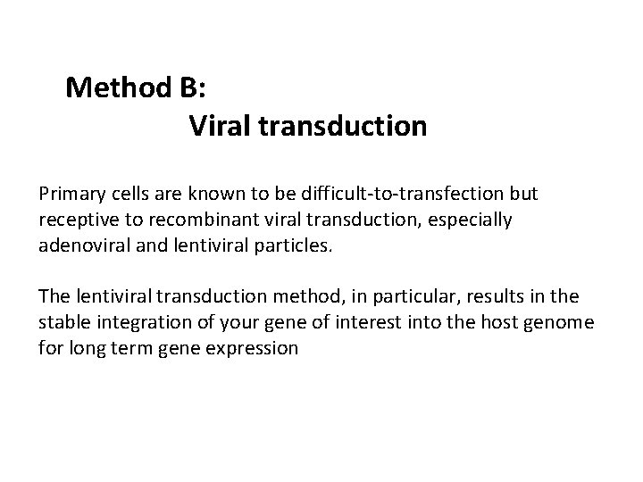 Method B: Viral transduction Primary cells are known to be difficult-to-transfection but receptive to Method B: Viral transduction Primary cells are known to be difficult-to-transfection but receptive to
