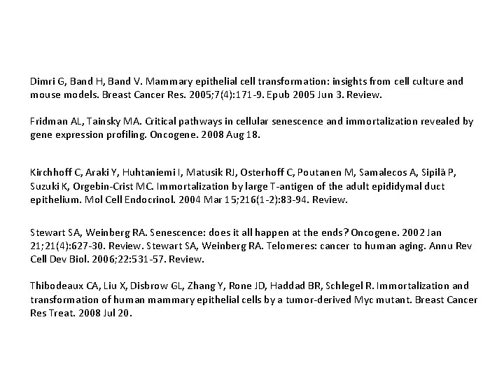 Dimri G, Band H, Band V. Mammary epithelial cell transformation: insights from cell culture Dimri G, Band H, Band V. Mammary epithelial cell transformation: insights from cell culture