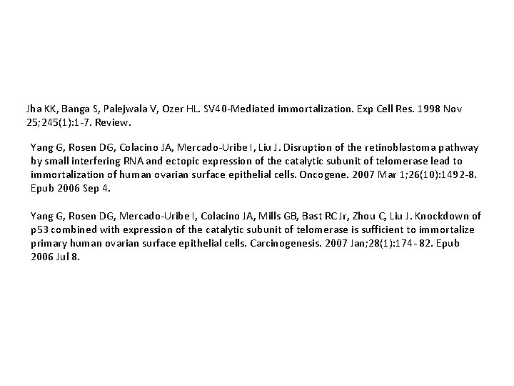 Jha KK, Banga S, Palejwala V, Ozer HL. SV 40 -Mediated immortalization. Exp Cell Jha KK, Banga S, Palejwala V, Ozer HL. SV 40 -Mediated immortalization. Exp Cell