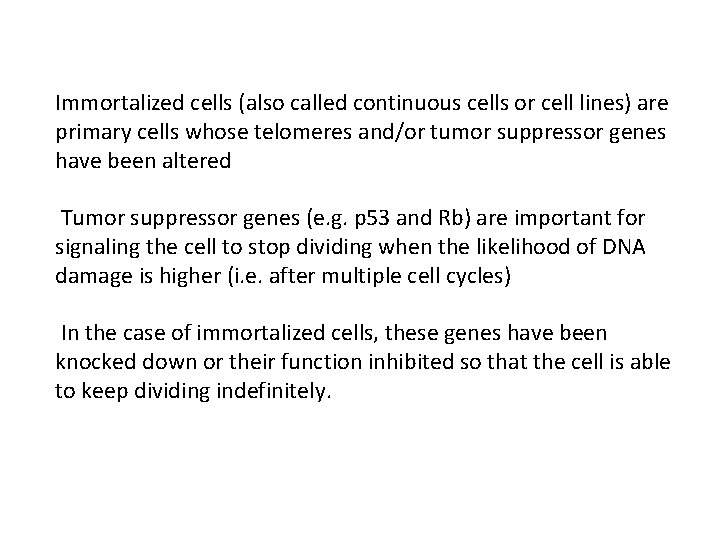 Immortalized cells (also called continuous cells or cell lines) are primary cells whose telomeres Immortalized cells (also called continuous cells or cell lines) are primary cells whose telomeres