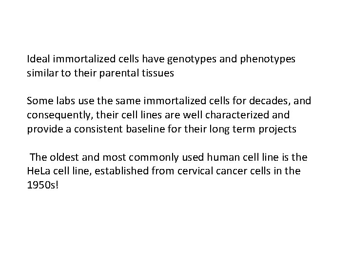 Ideal immortalized cells have genotypes and phenotypes similar to their parental tissues Some labs Ideal immortalized cells have genotypes and phenotypes similar to their parental tissues Some labs