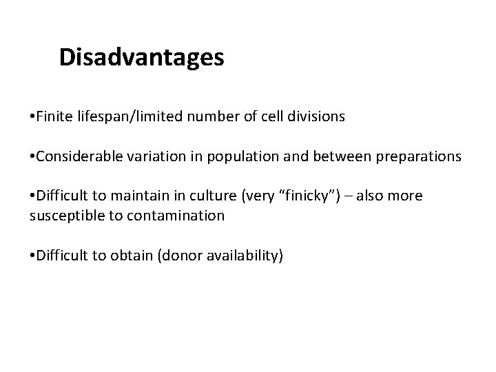 Disadvantages • Finite lifespan/limited number of cell divisions • Considerable variation in population and Disadvantages • Finite lifespan/limited number of cell divisions • Considerable variation in population and