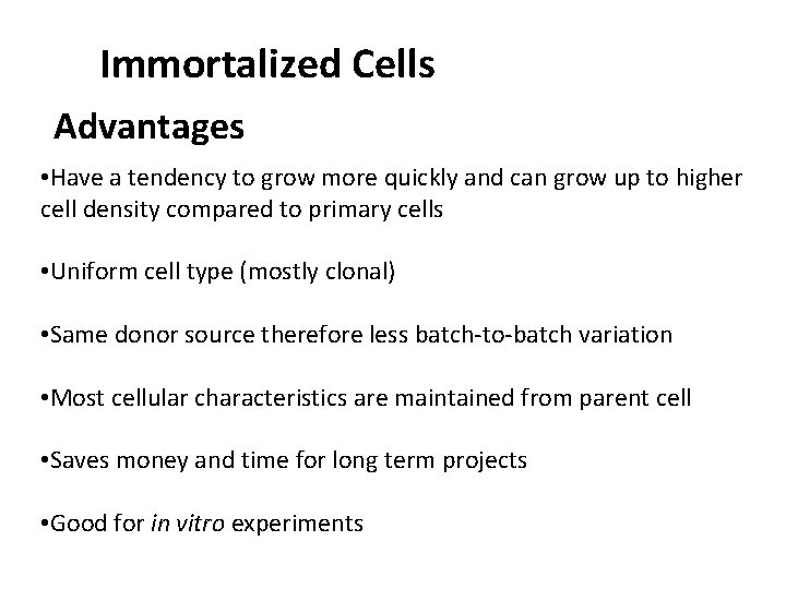 Immortalized Cells Advantages • Have a tendency to grow more quickly and can grow Immortalized Cells Advantages • Have a tendency to grow more quickly and can grow