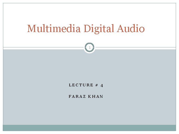 Multimedia Digital Audio 1 LECTURE # 4 FARAZ KHAN 