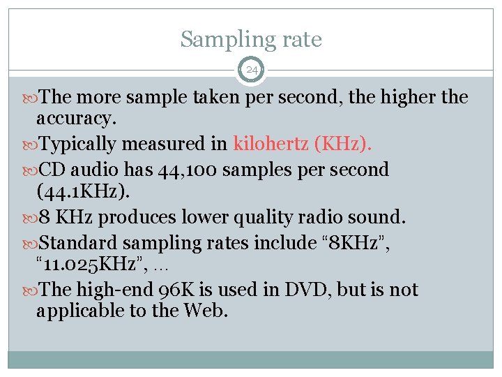 Sampling rate 24 The more sample taken per second, the higher the accuracy. Typically