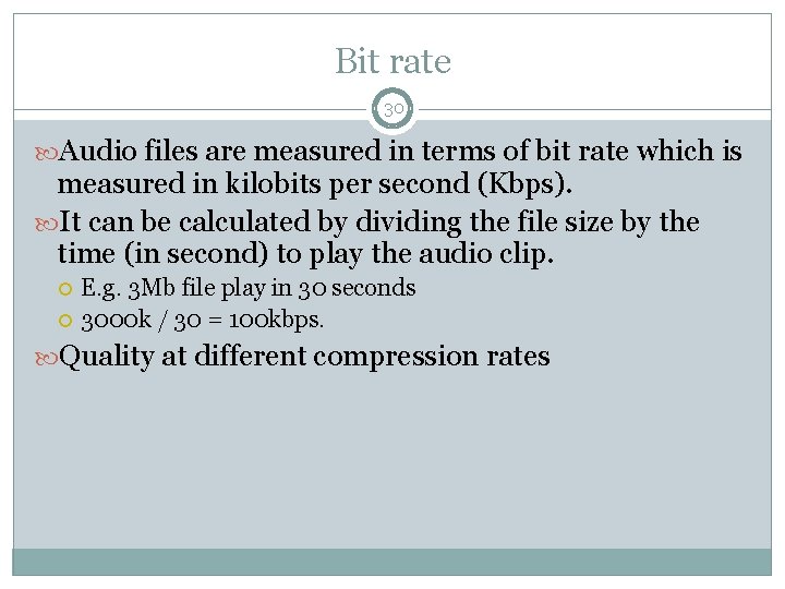 Bit rate 30 Audio files are measured in terms of bit rate which is