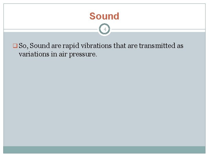 Sound 4 q So, Sound are rapid vibrations that are transmitted as variations in