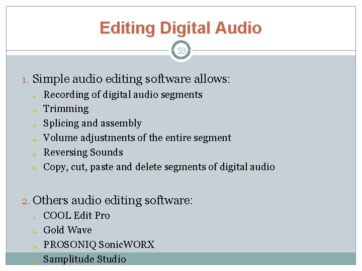 Editing Digital Audio 53 1. Simple audio editing software allows: 1. Recording of digital