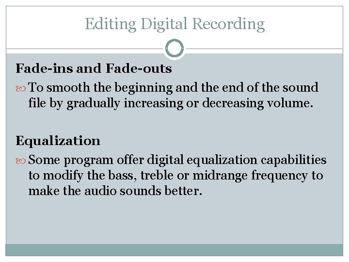 Editing Digital Recording Fade-ins and Fade-outs To smooth the beginning and the end of