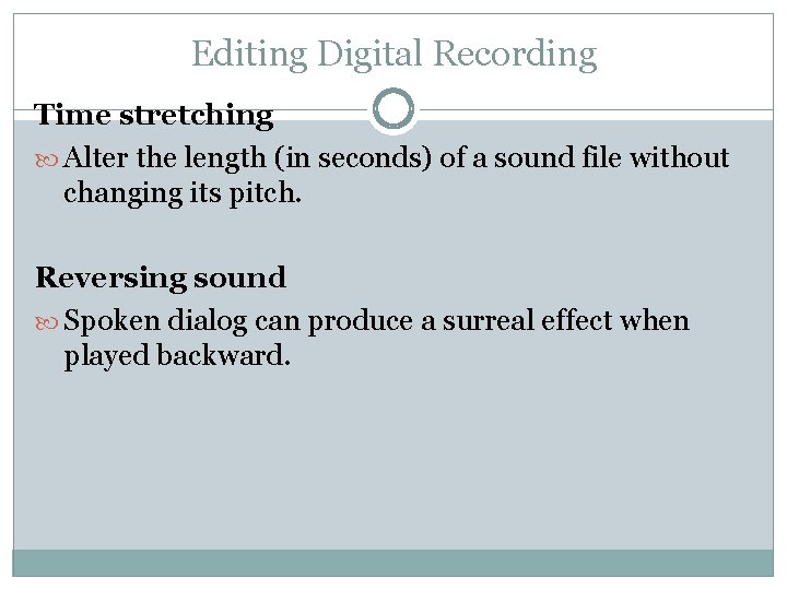 Editing Digital Recording Time stretching Alter the length (in seconds) of a sound file