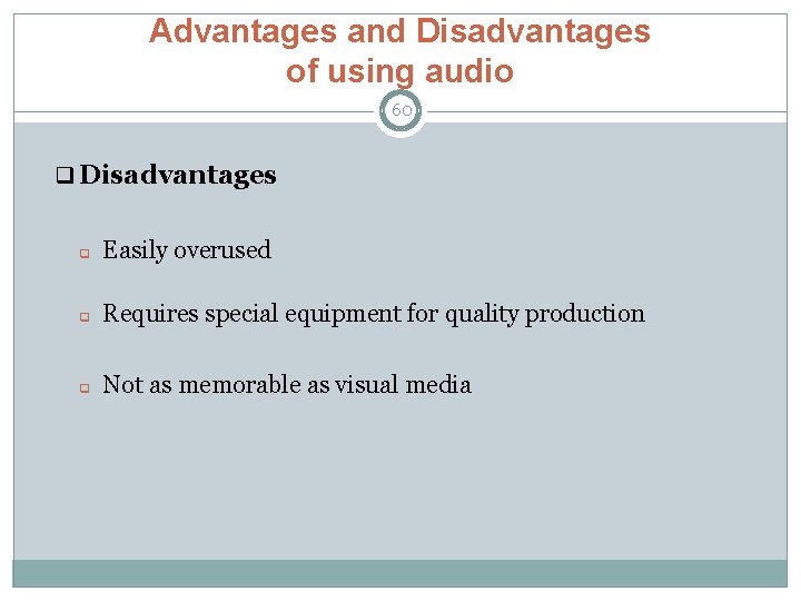 Advantages and Disadvantages of using audio 60 q Disadvantages q Easily overused q Requires