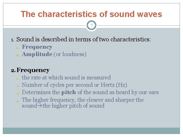 The characteristics of sound waves 7 1. Sound is described in terms of two
