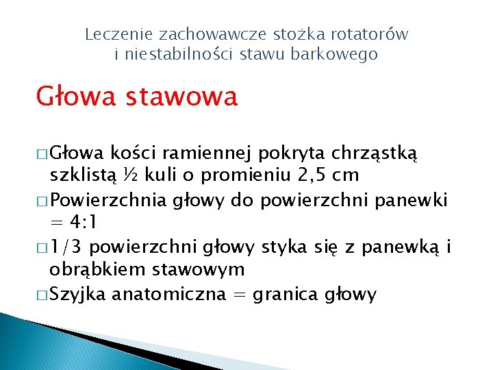 Leczenie zachowawcze stożka rotatorów i niestabilności stawu barkowego Głowa stawowa � Głowa kości ramiennej