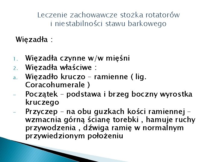 Leczenie zachowawcze stożka rotatorów i niestabilności stawu barkowego Więzadła : 1. 2. a. -