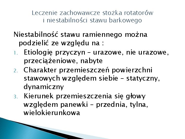 Leczenie zachowawcze stożka rotatorów i niestabilności stawu barkowego Niestabilność stawu ramiennego można podzielić ze