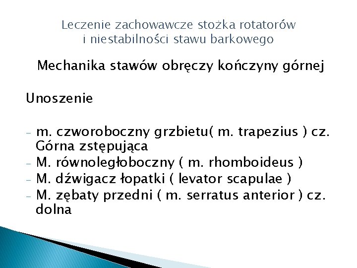 Leczenie zachowawcze stożka rotatorów i niestabilności stawu barkowego Mechanika stawów obręczy kończyny górnej Unoszenie