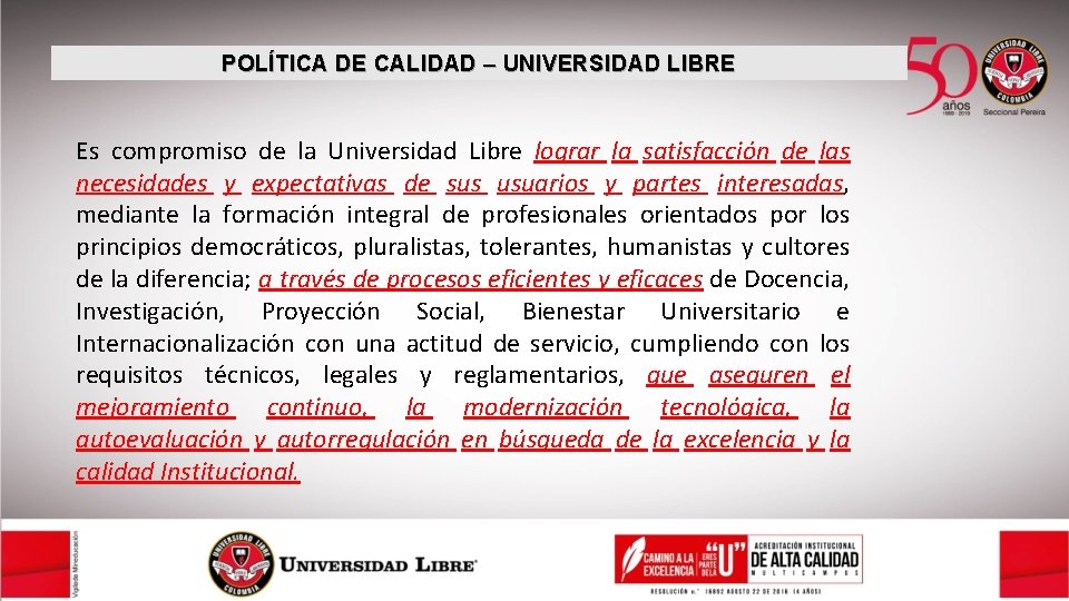 POLÍTICA DE CALIDAD – UNIVERSIDAD LIBRE Es compromiso de la Universidad Libre lograr la