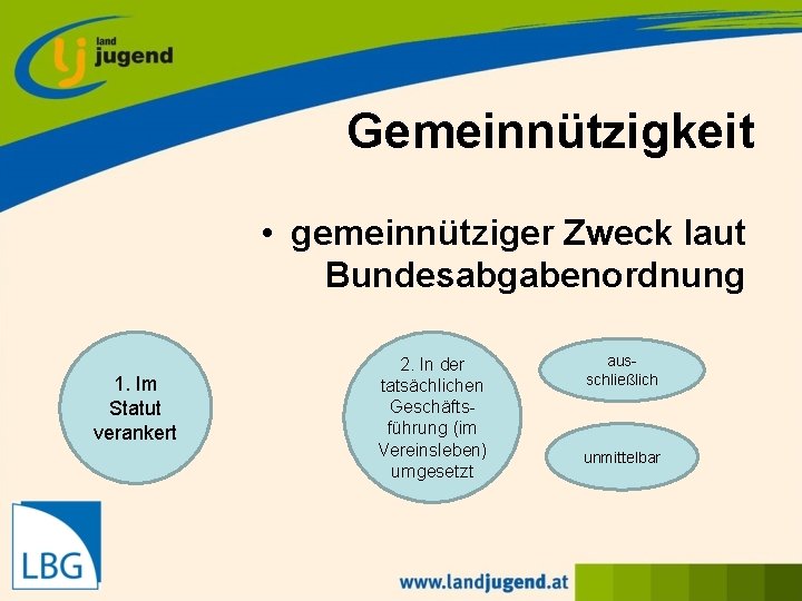 Gemeinnützigkeit • gemeinnütziger Zweck laut Bundesabgabenordnung 1. Im Statut verankert 2. In der tatsächlichen