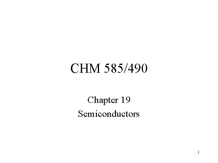 CHM 585/490 Chapter 19 Semiconductors 1 