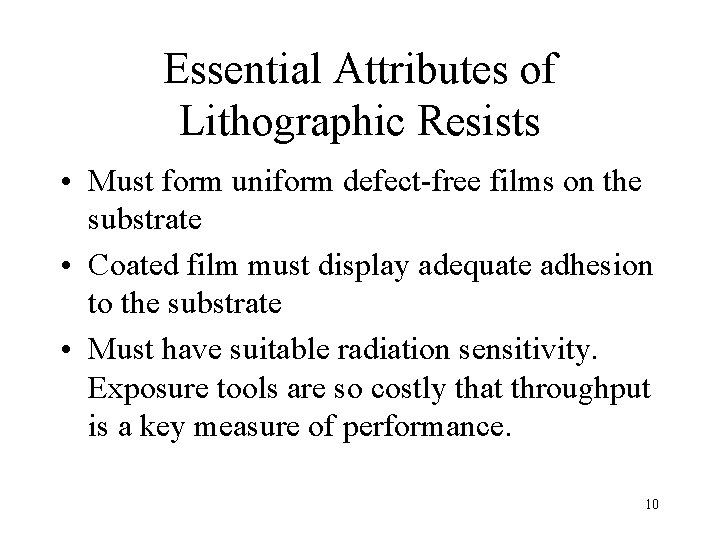 Essential Attributes of Lithographic Resists • Must form uniform defect-free films on the substrate