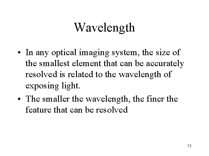 Wavelength • In any optical imaging system, the size of the smallest element that