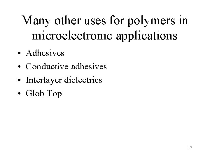 Many other uses for polymers in microelectronic applications • • Adhesives Conductive adhesives Interlayer