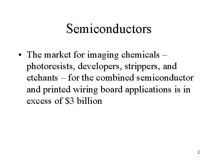 Semiconductors • The market for imaging chemicals – photoresists, developers, strippers, and etchants –
