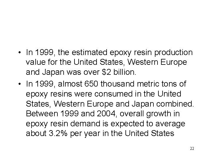  • In 1999, the estimated epoxy resin production value for the United States,