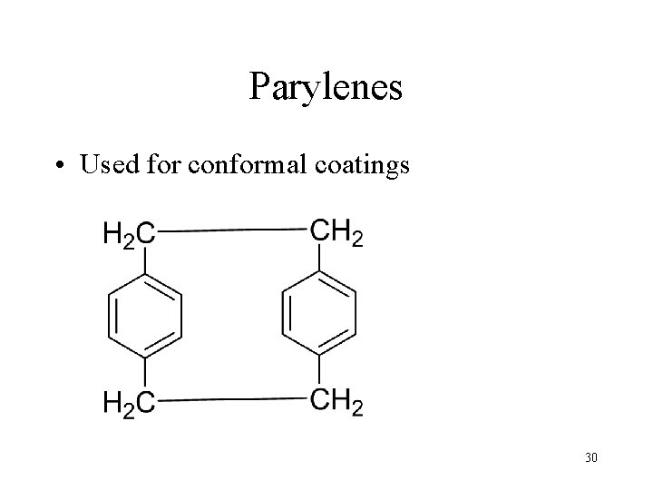 Parylenes • Used for conformal coatings 30 