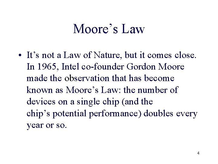 Moore’s Law • It’s not a Law of Nature, but it comes close. In