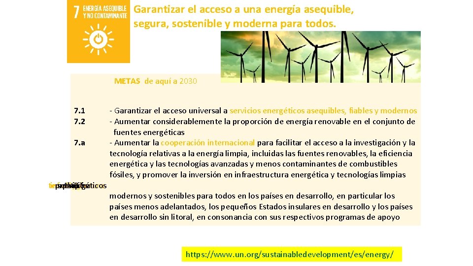 Garantizar el acceso a una energía asequible, segura, sostenible y moderna para todos. METAS