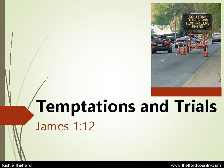 Temptations and Trials James 1: 12 Richie Thetford www. thetfordcountry. com 