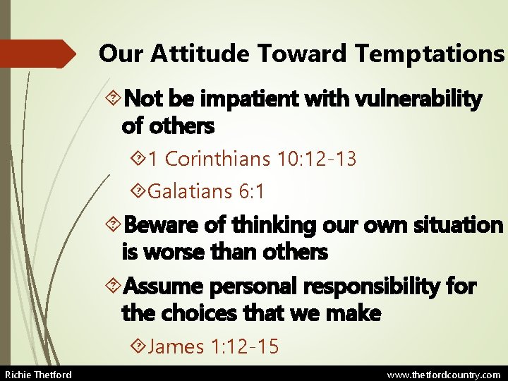 Our Attitude Toward Temptations Not be impatient with vulnerability of others 1 Corinthians 10: