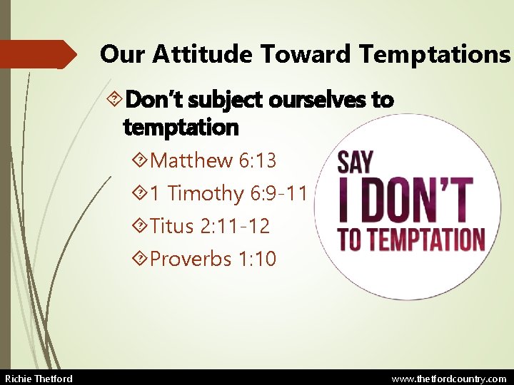 Our Attitude Toward Temptations Don’t subject ourselves to temptation Matthew 6: 13 1 Timothy