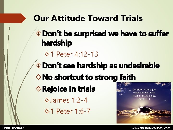 Our Attitude Toward Trials Don’t be surprised we have to suffer hardship 1 Peter