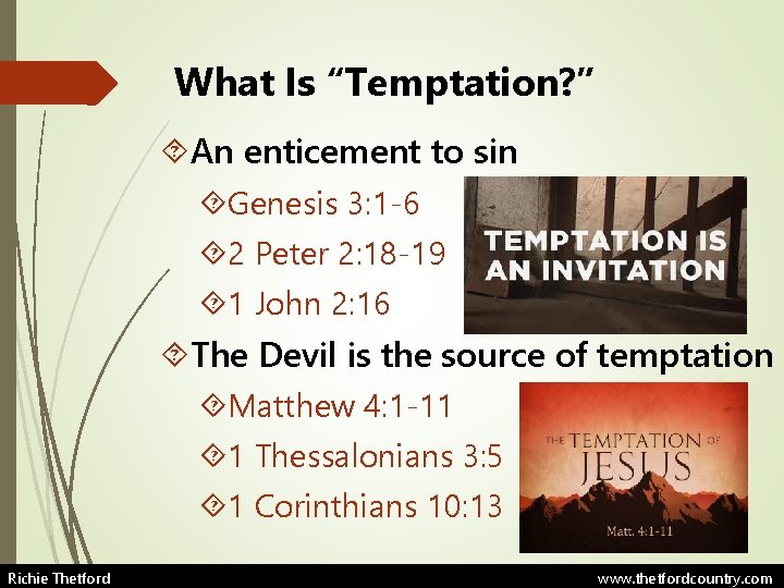 What Is “Temptation? ” An enticement to sin Genesis 3: 1 -6 2 Peter